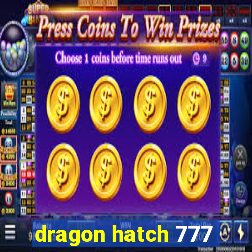 dragon hatch 777